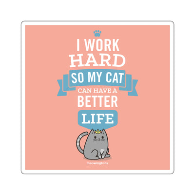 I Work Hard So My Cat Can Have a Better Life Sticker