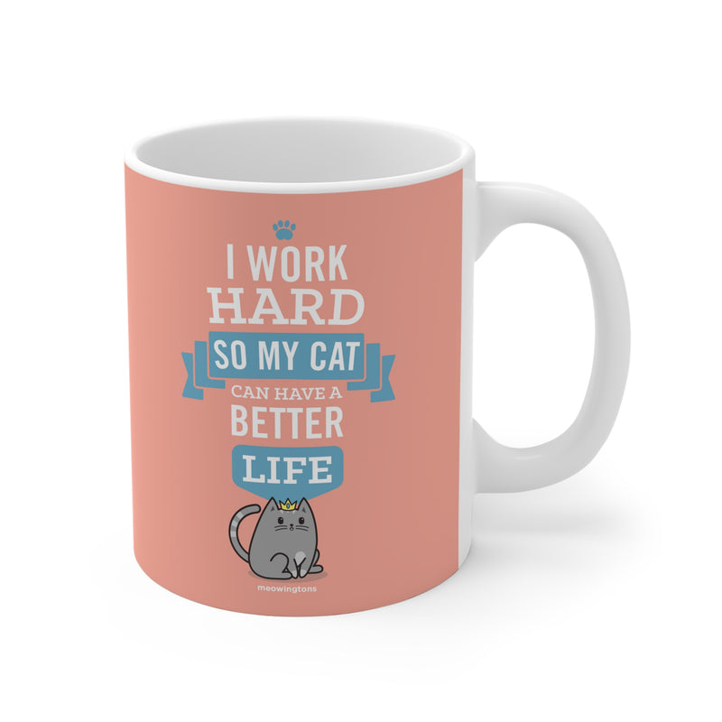 I Work Hard So My Cat Can Have A Better Life Cat Mug