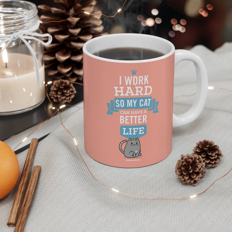 I Work Hard So My Cat Can Have A Better Life Cat Mug