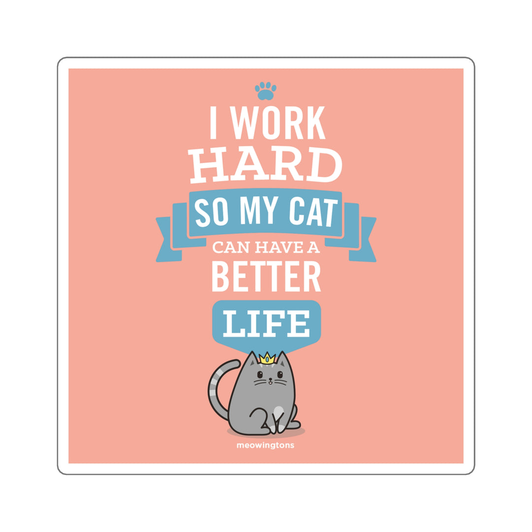 I Work Hard So My Cats Can Have A Better Life