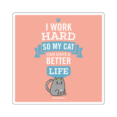 I Work Hard So My Cat Can Have a Better Life Sticker