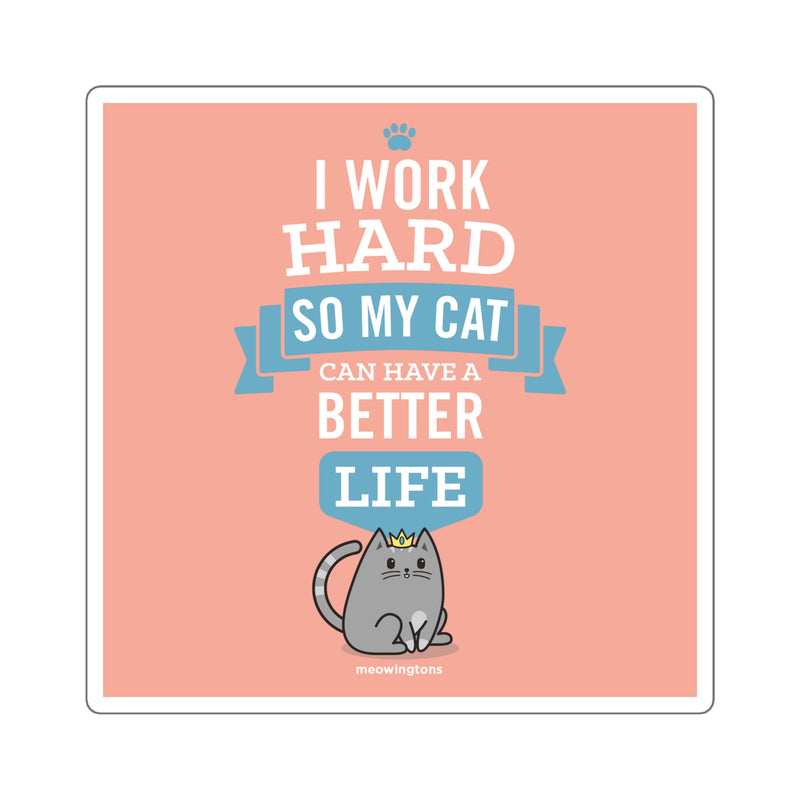 I Work Hard So My Cat Can Have a Better Life Sticker