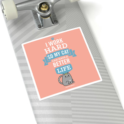 I Work Hard So My Cat Can Have a Better Life Sticker