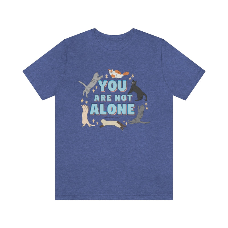 You Are Not Alone Cat T-Shirt