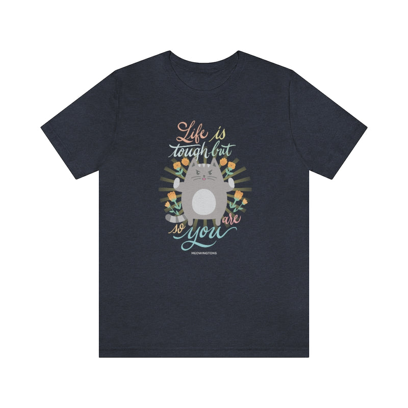 Life Is Tough But So Are You Cat T-Shirt